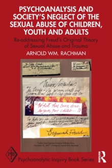 Psychoanalysis and Society’s Neglect of the Sexual Abuse of Children, Youth and Adults: Re-addressing Freud’s Original Theory of Sexual Abuse and Trauma