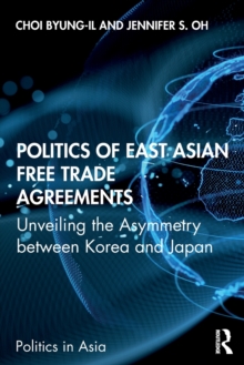 Politics of East Asian Free Trade Agreements: Unveiling the Asymmetry between Korea and Japan