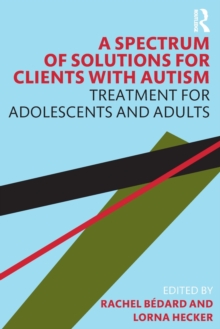 A Spectrum of Solutions for Clients with Autism: Treatment for Adolescents and Adults