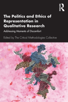The Politics and Ethics of Representation in Qualitative Research: Addressing Moments of Discomfort