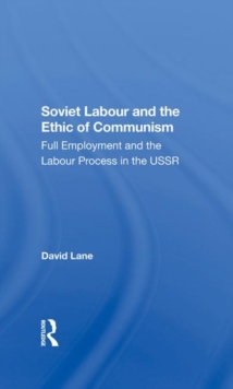 Image for Soviet Labour And The Ethic Of Communism : Full Employment And The Labour Process In The Ussr