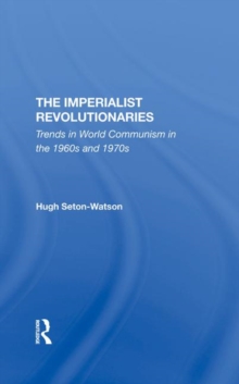 Image for The Imperialist Revolutionaries : Trends In World Communism In The 1960s And 1970s
