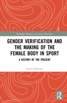 Gender Verification and the Making of the Female Body in Sport