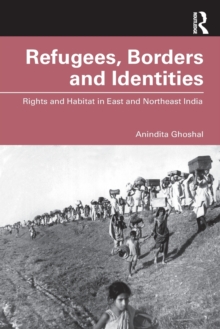 Refugees, Borders and Identities: Rights and Habitat in East and Northeast India