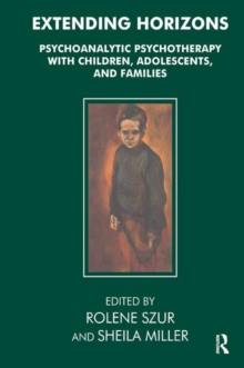 Extending Horizons: Psychoanalytic Psychotherapy with Children, Adolescents and Families