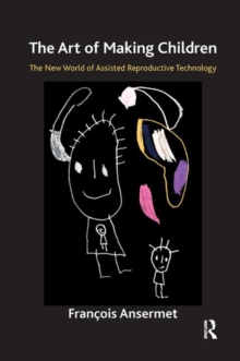 Image for The Art of Making Children : The New World of Assisted Reproductive Technology