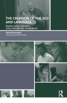 Image for The Creation of the Self and Language : Primitive Sensory Relations of the Child with the Outside World