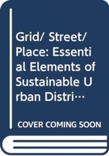 Grid/ Street/ Place: Essential Elements of Sustainable Urban Districts