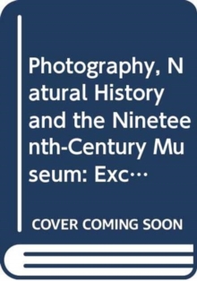 Photography, Natural History and the Nineteenth-Century Museum: Exchanging Views of Empire