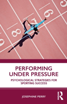 Performing Under Pressure: Psychological Strategies for Sporting Success