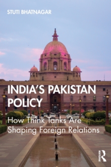 India’s Pakistan Policy: How Think Tanks Are Shaping Foreign Relations