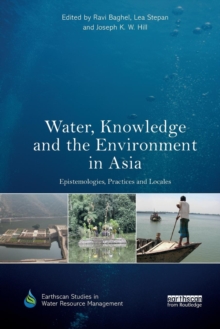 Image for Water, knowledge and the environment in Asia  : epistemologies, practices and locales