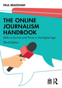 The Online Journalism Handbook: Skills to Survive and Thrive in the Digital Age