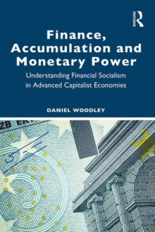 Image for Finance, accumulation and monetary power  : understanding financial socialism in advanced capitalist economies