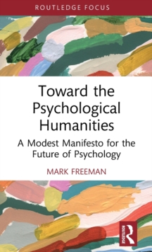 Toward the Psychological Humanities: A Modest Manifesto for the Future of Psychology