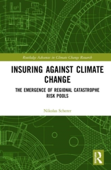 Image for Insuring against climate change  : the emergence of regional catastrophe risk pools