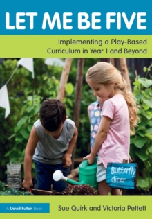 Let Me Be Five: Implementing a Play-Based Curriculum in Year 1 and Beyond