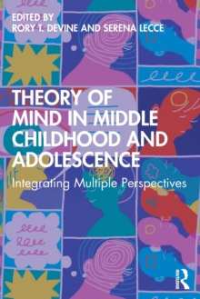Theory of Mind in Middle Childhood and Adolescence: Integrating Multiple Perspectives