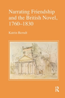 Narrating Friendship and the British Novel, 1760-1830