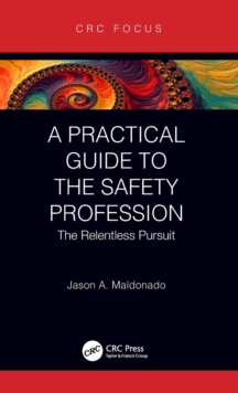Image for A practical guide to the safety profession  : the relentless pursuit
