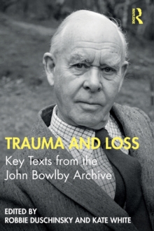 Trauma and Loss: Key Texts from the John Bowlby Archive