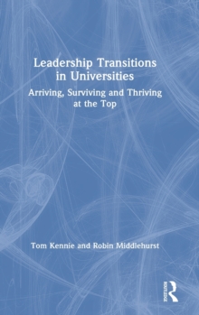 Leadership Transitions in Universities: Arriving, Surviving and Thriving at the Top