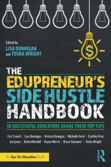 The Edupreneur’s Side Hustle Handbook: 10 Successful Educators Share Their Top Tips