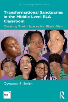 Transformational Sanctuaries in the Middle Level ELA Classroom: Creating Truth Spaces for Black Girls