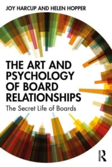 The Art and Psychology of Board Relationships: The Secret Life of Boards