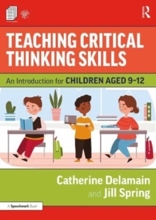 Teaching Critical Thinking Skills: An Introduction for Children Aged 9–12