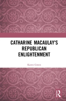 Catharine Macaulay’s Republican Enlightenment