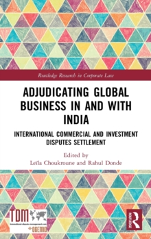 Adjudicating Global Business in and with India: International Commercial and Investment Disputes Settlement