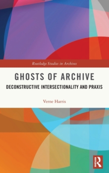 Image for Ghosts of archive  : deconstructive intersectionality and praxis