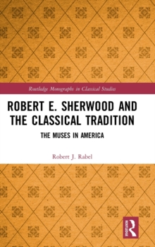 Robert E. Sherwood and the Classical Tradition