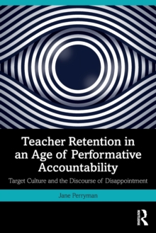 Teacher Retention in an Age of Performative Accountability: Target Culture and the Discourse of Disappointment