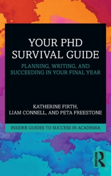 Your PhD Survival Guide: Planning, Writing, and Succeeding in Your Final Year