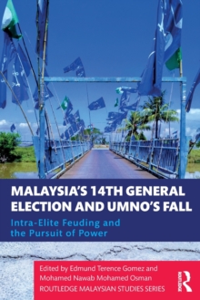 Image for Malaysia's 14th General Election and UMNO's fall  : intra-elite feuding in the pursuit of power