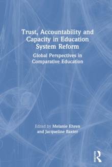 Trust, Accountability and Capacity in Education System Reform: Global Perspectives in Comparative Education