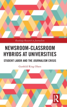 Image for Newsroom-classroom hybrids at universities  : student labor and the journalism crisis