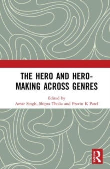 Image for The Hero and Hero-Making Across Genres