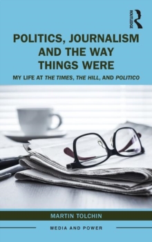Image for Politics, journalism, and the way things were  : my life at The Times, The Hill, and Politico