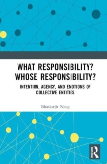 What Responsibility? Whose Responsibility?: Intention, Agency, and Emotions of Collective Entities