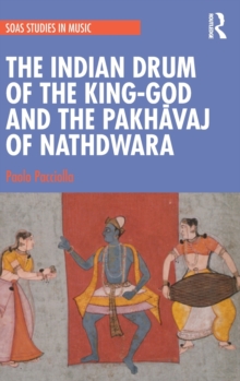 Image for The Indian drum of the king-god and the pakhawaj of Nathdwara