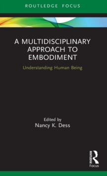 A Multidisciplinary Approach to Embodiment: Understanding Human Being