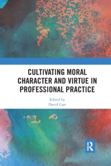 Image for Cultivating moral character and virtue in professional practice