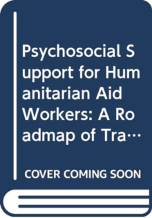 Psychosocial Support for Humanitarian Aid Workers: A Roadmap of Trauma and Critical Incident Care