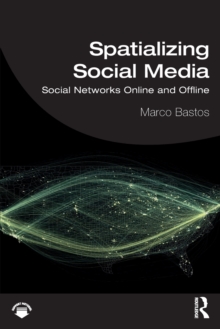 Spatializing Social Media: Social Networks Online and Offline