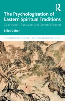 The Psychologisation of Eastern Spiritual Traditions: Colonisation, Translation and Commodification