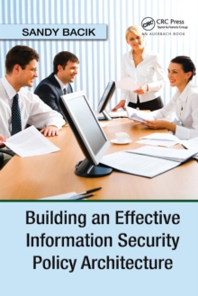 Building an Effective Information Security Policy Architecture