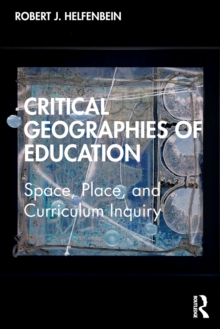 Critical Geographies of Education: Space, Place, and Curriculum Inquiry